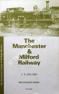 The Manchester & Milford Railway by HOLDEN, J.S.